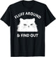 Fluff Around Funny Sarcastic Cat Lady Quote Humor T-Shirt - T-Shirt | Black