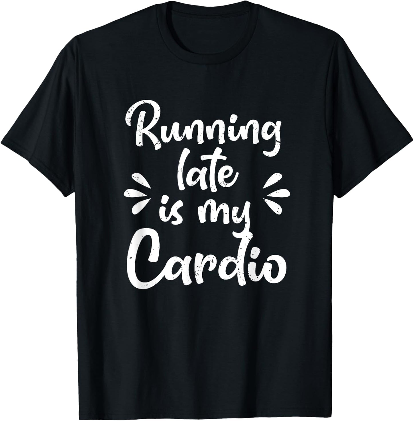 Running Late Is My Cardio Funny Student Employee T-Shirt - T-Shirt | Black