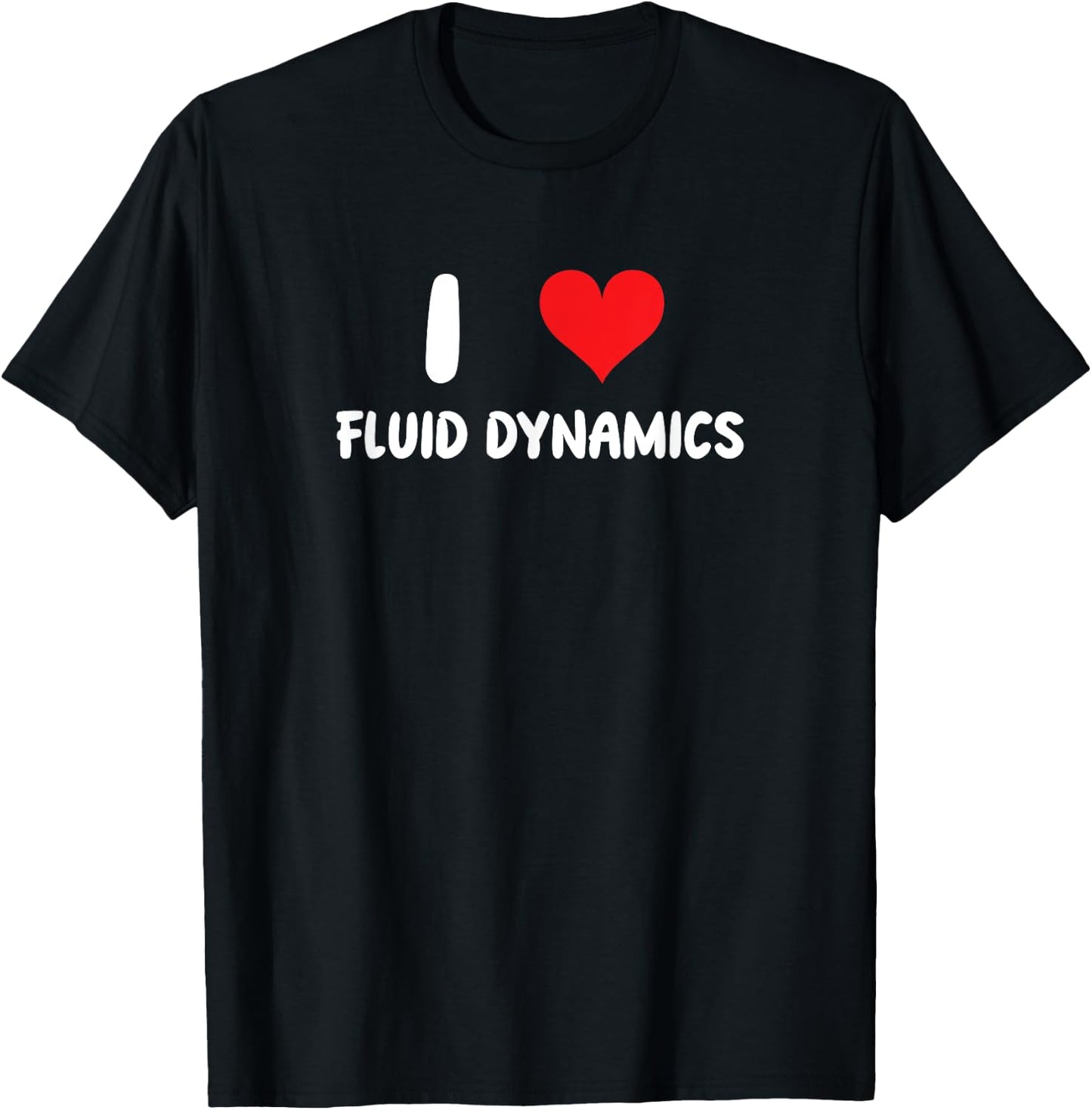 I Love Fluid Dynamics - Heart Physics Chemistry Engineering T-Shirt - T-Shirt | Black