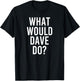 What Would DAVE Do Funny Personalized Name Joke Men Gift T-Shirt - T-Shirt | Black