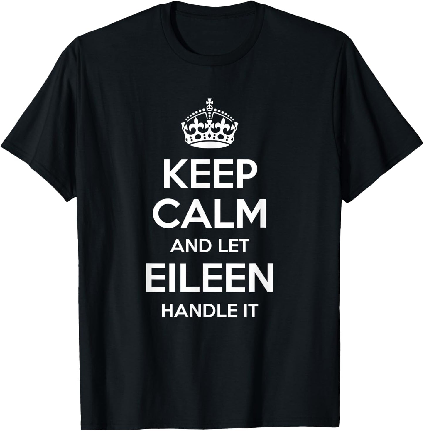 EILEEN Keep Calm Personalized Name Funny Birthday Gift T-Shirt - T-Shirt | Black