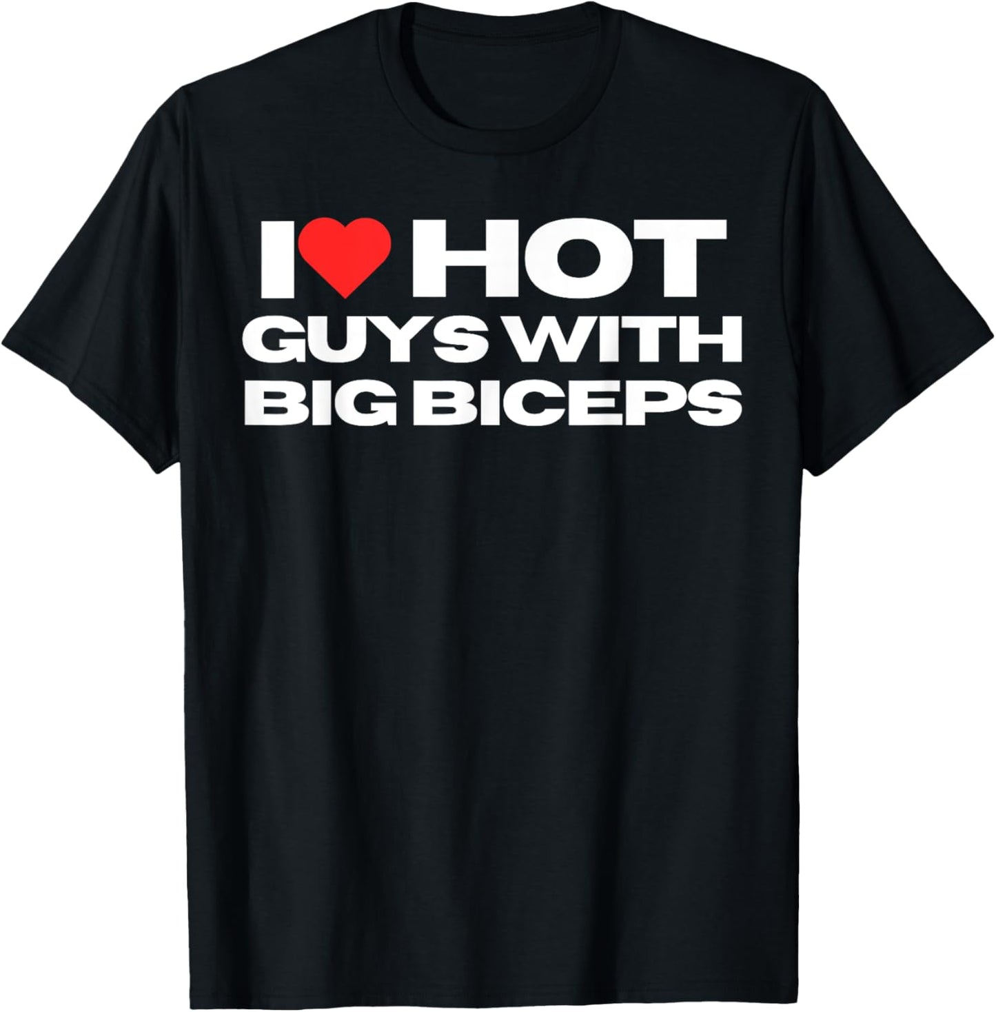 I Love Hot Guys With Big Biceps Funny Mom Wife Girlfriend T-Shirt - T-Shirt | Black
