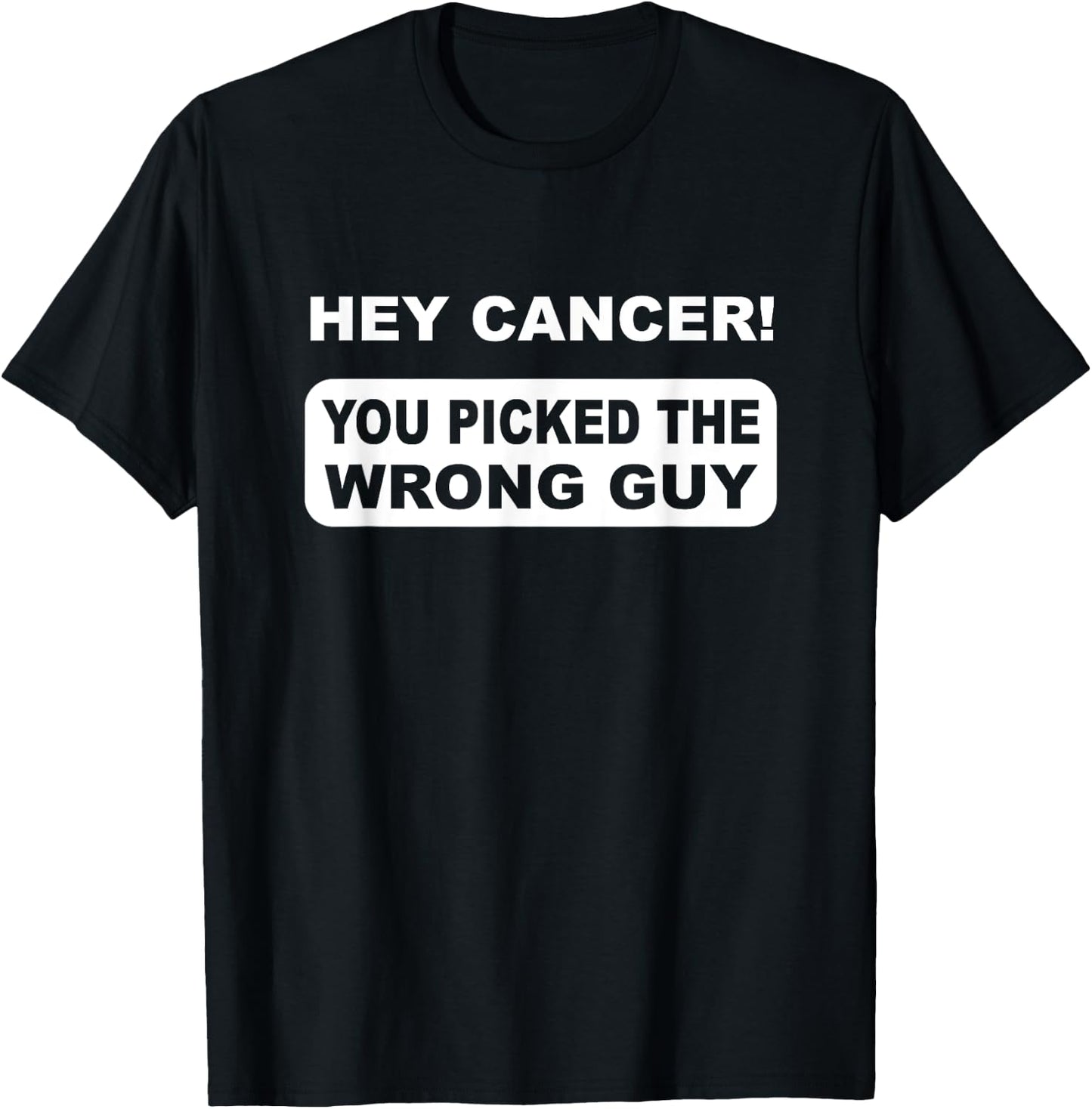 Hey Cancer You Picked The Wrong Guy T-Shirt - T-Shirt | Black