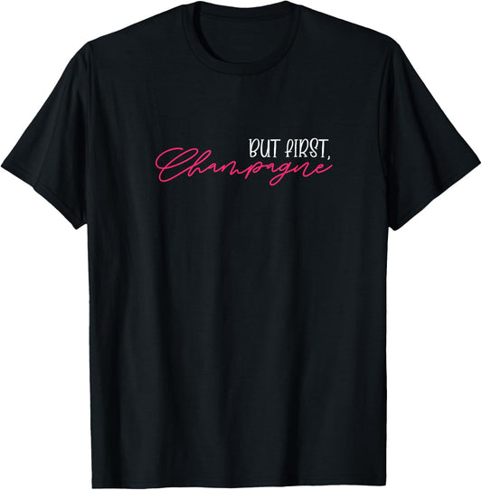 But First Champagne Funny Champagne Wine Lover T-Shirt - T-Shirt | Black