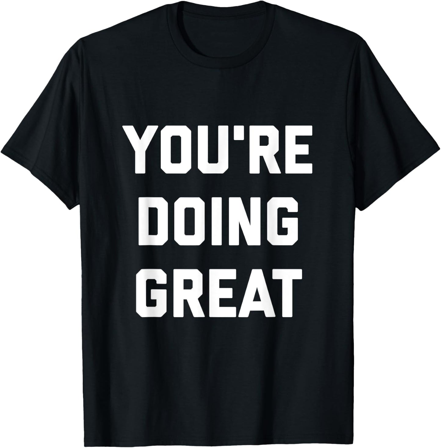 You're Doing Great T-Shirt - T-Shirt | Black