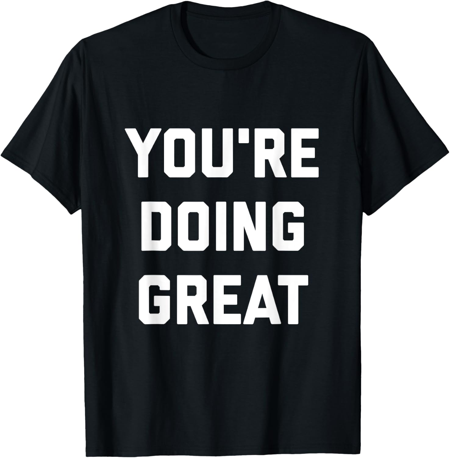 You're Doing Great T-Shirt - T-Shirt | Black