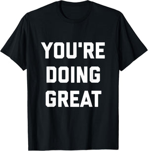 You're Doing Great T-Shirt - T-Shirt | Black
