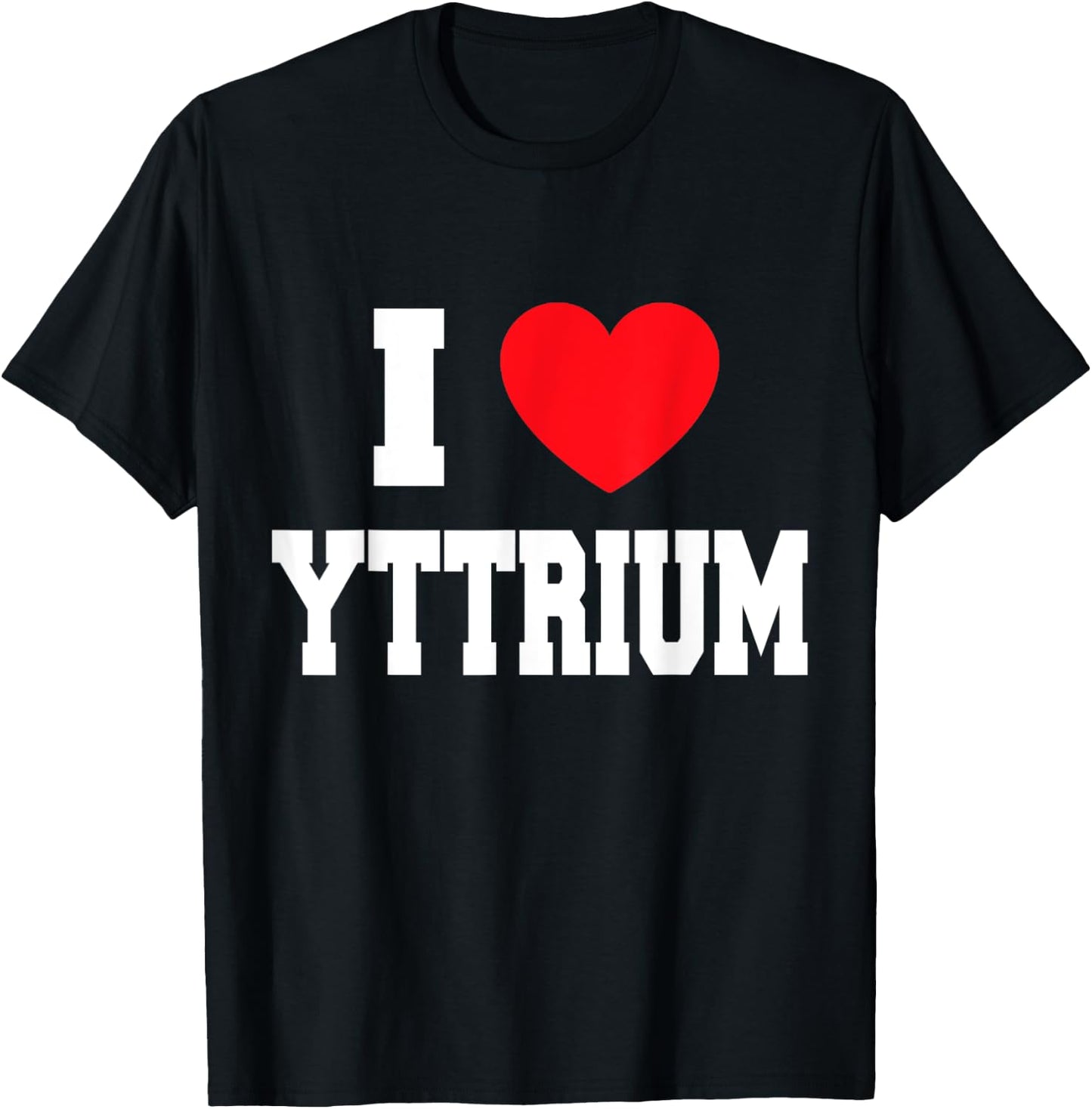 I Love Yttrium T-Shirt - T-Shirt | Black