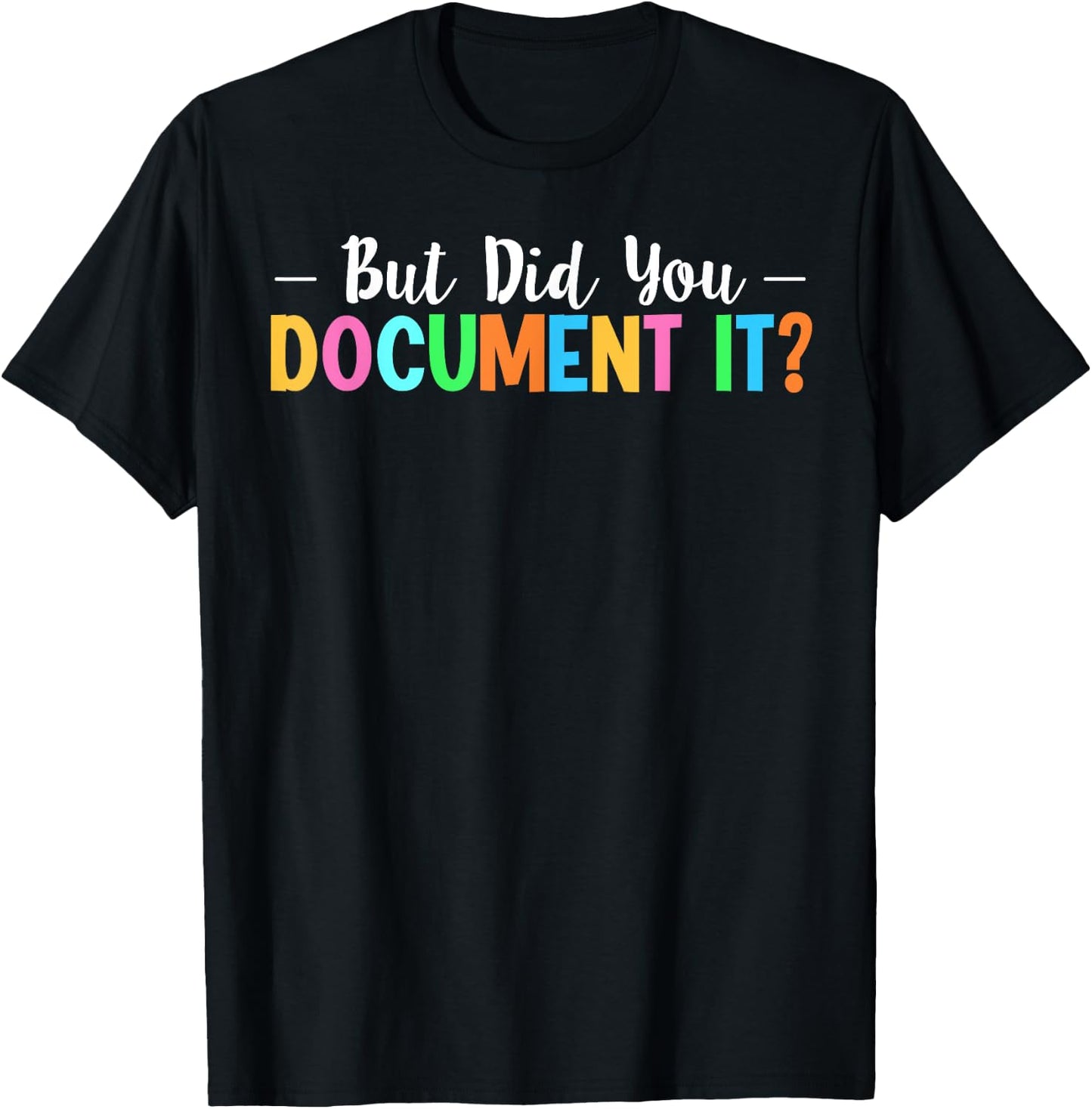 But Did You Document It T-Shirt - T-Shirt | Black