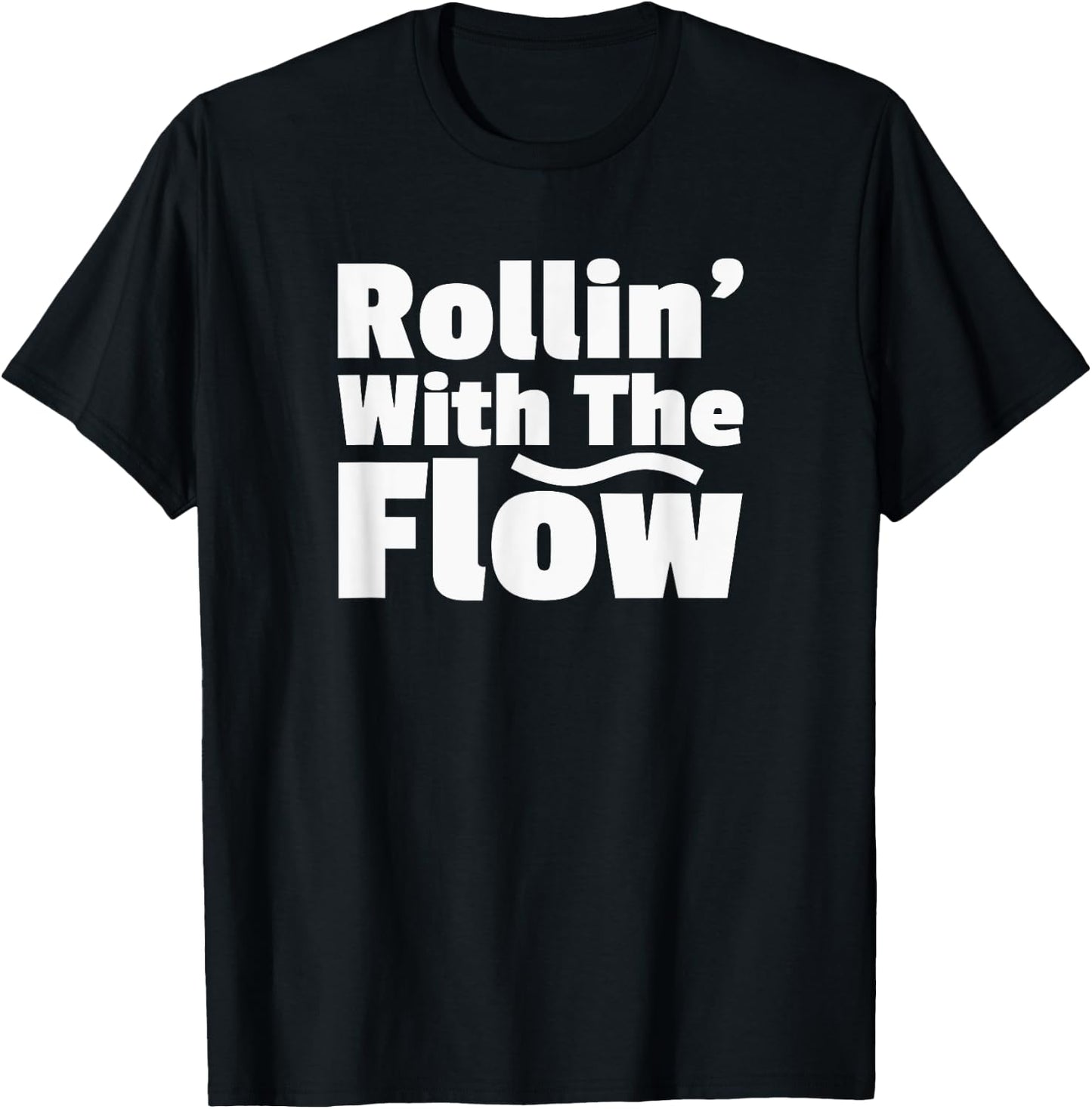 Rollin' Rolling With The Flow Don't Resist Life or Fight It T-Shirt - T-Shirt | Black