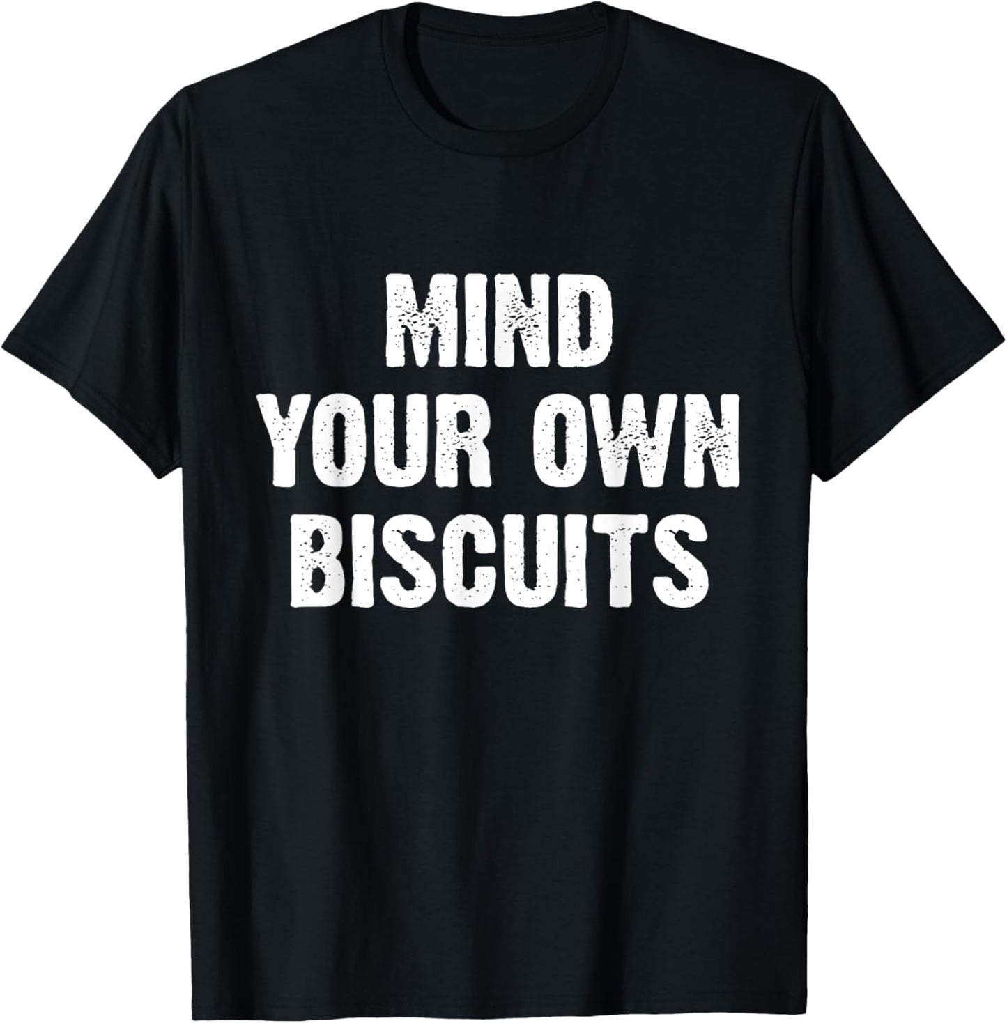 Mind Your Own Biscuits Funny T-Shirt - T-Shirt | Black