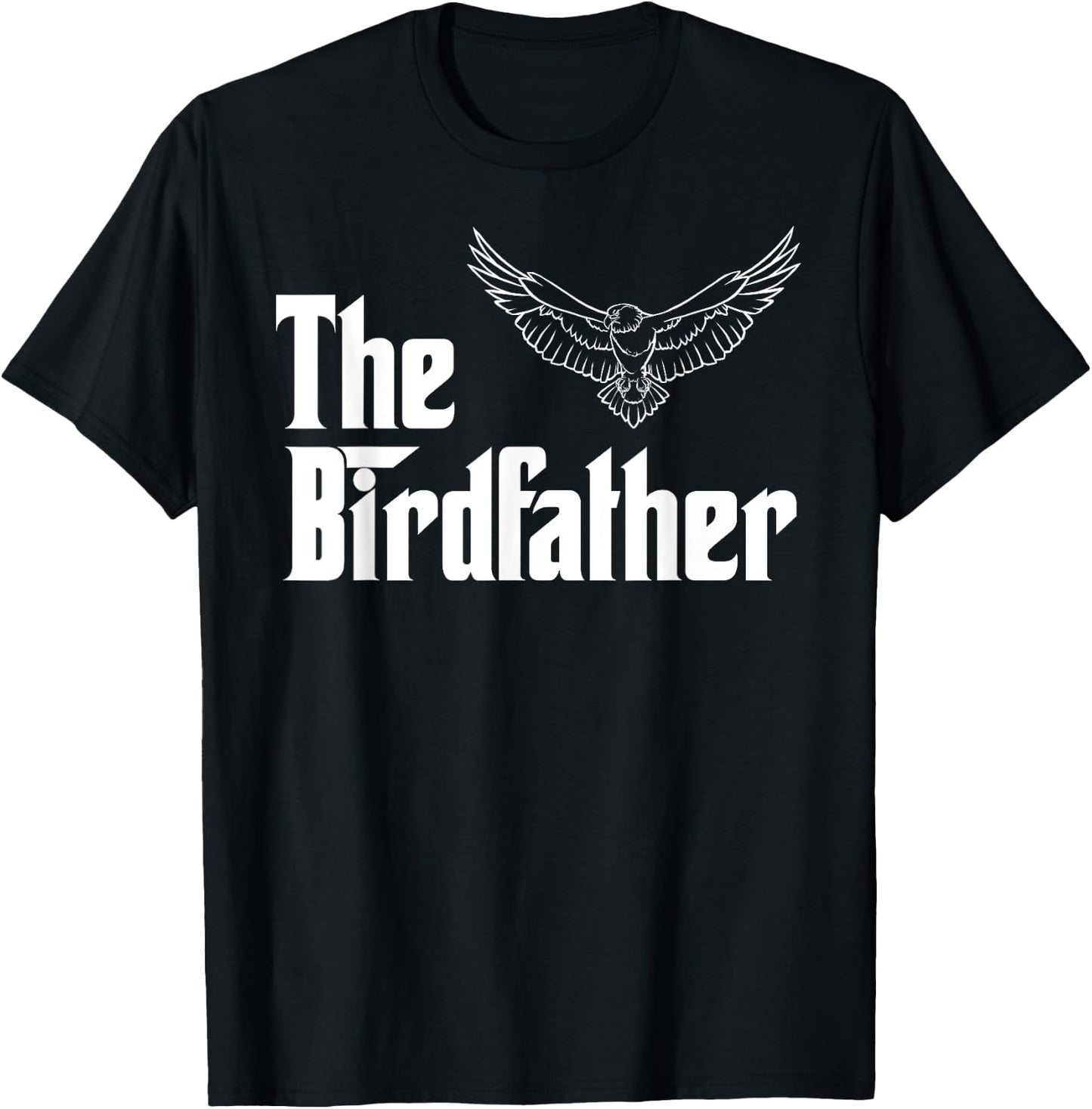 The Birdfather Eagle Funny Bird Watcher Bird Keeper Birding T-Shirt - T-Shirt | Black