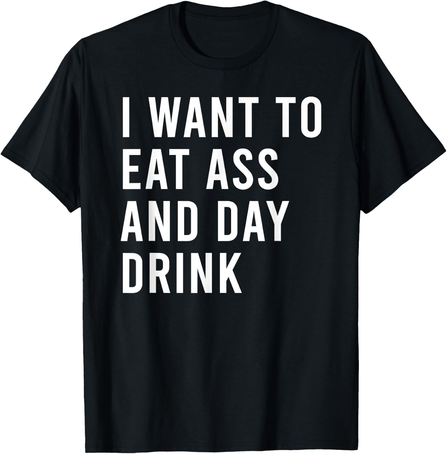 I Want To Eat As And Day Drink Funny Butt Toys T-Shirt - T-Shirt | Black