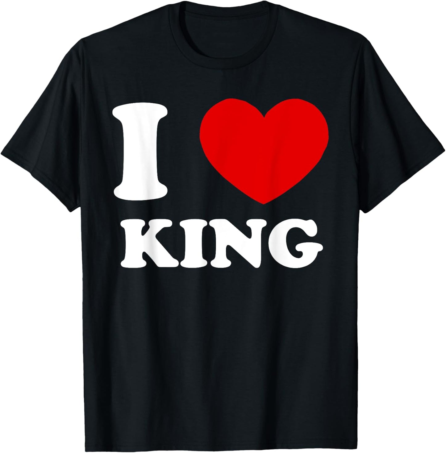 I Love King I Heart King Funny King T-Shirt - T-Shirt | Black