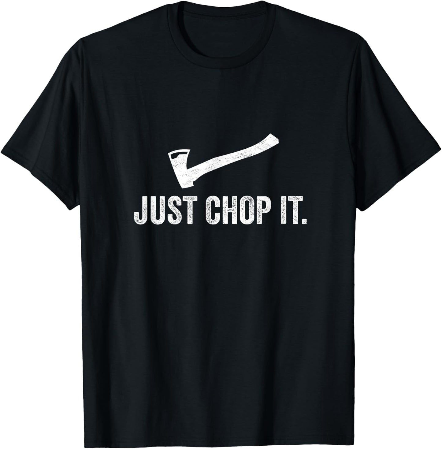 Just Chop It Logging LumberJack Chainsaw Chop Wood Gift T-Shirt - T-Shirt | Black