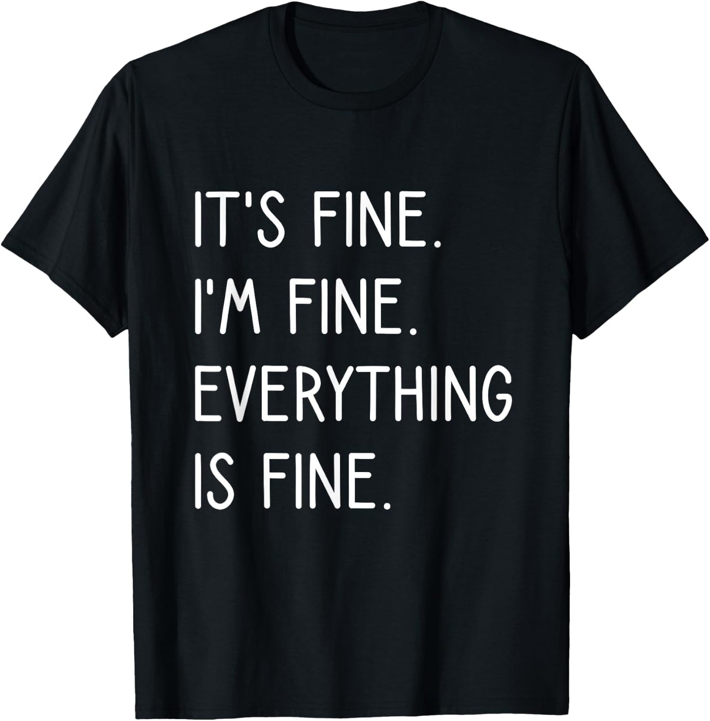 It's Fine I'm Fine Everything Is Fine T-Shirt - T-Shirt | Black