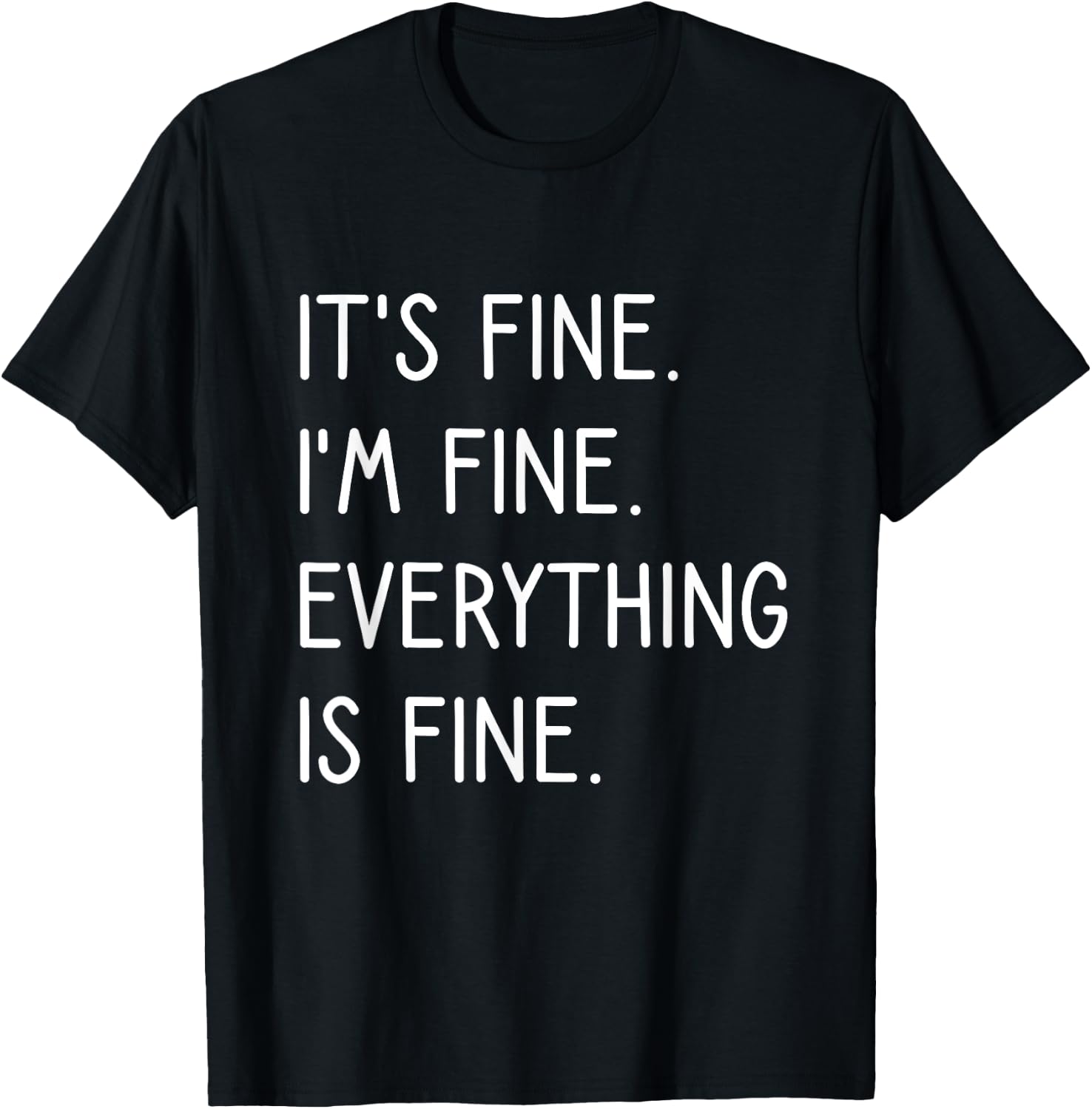 It's Fine I'm Fine Everything Is Fine T-Shirt - T-Shirt | Black