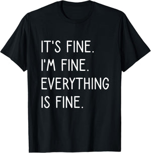 It's Fine I'm Fine Everything Is Fine T-Shirt - T-Shirt | Black