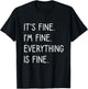 It's Fine I'm Fine Everything Is Fine T-Shirt - T-Shirt | Black