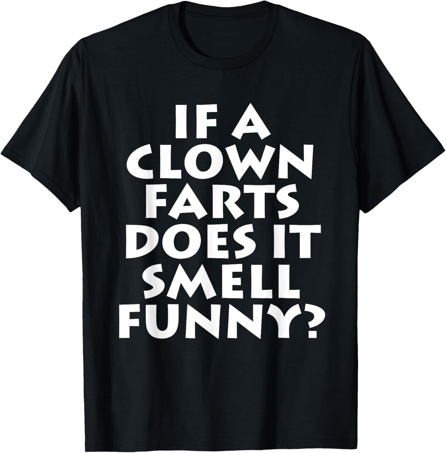 If A Clown Farts Does It Smell Funny? Farting Jokes Gift Men T-Shirt - T-Shirt | Black