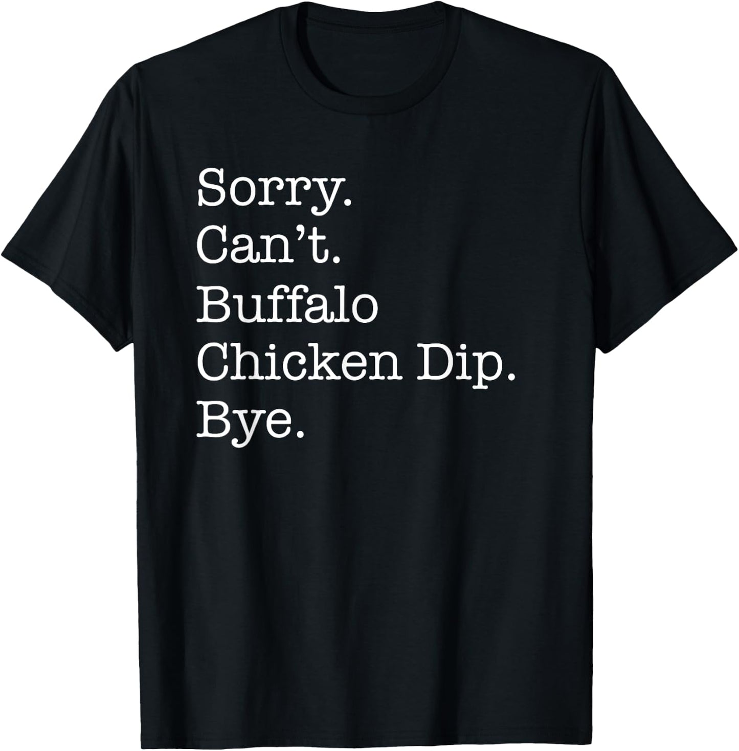 Sorry Can't Buffalo Chicken Dip Bye Funny Sarcastic T-Shirt - T-Shirt | Black