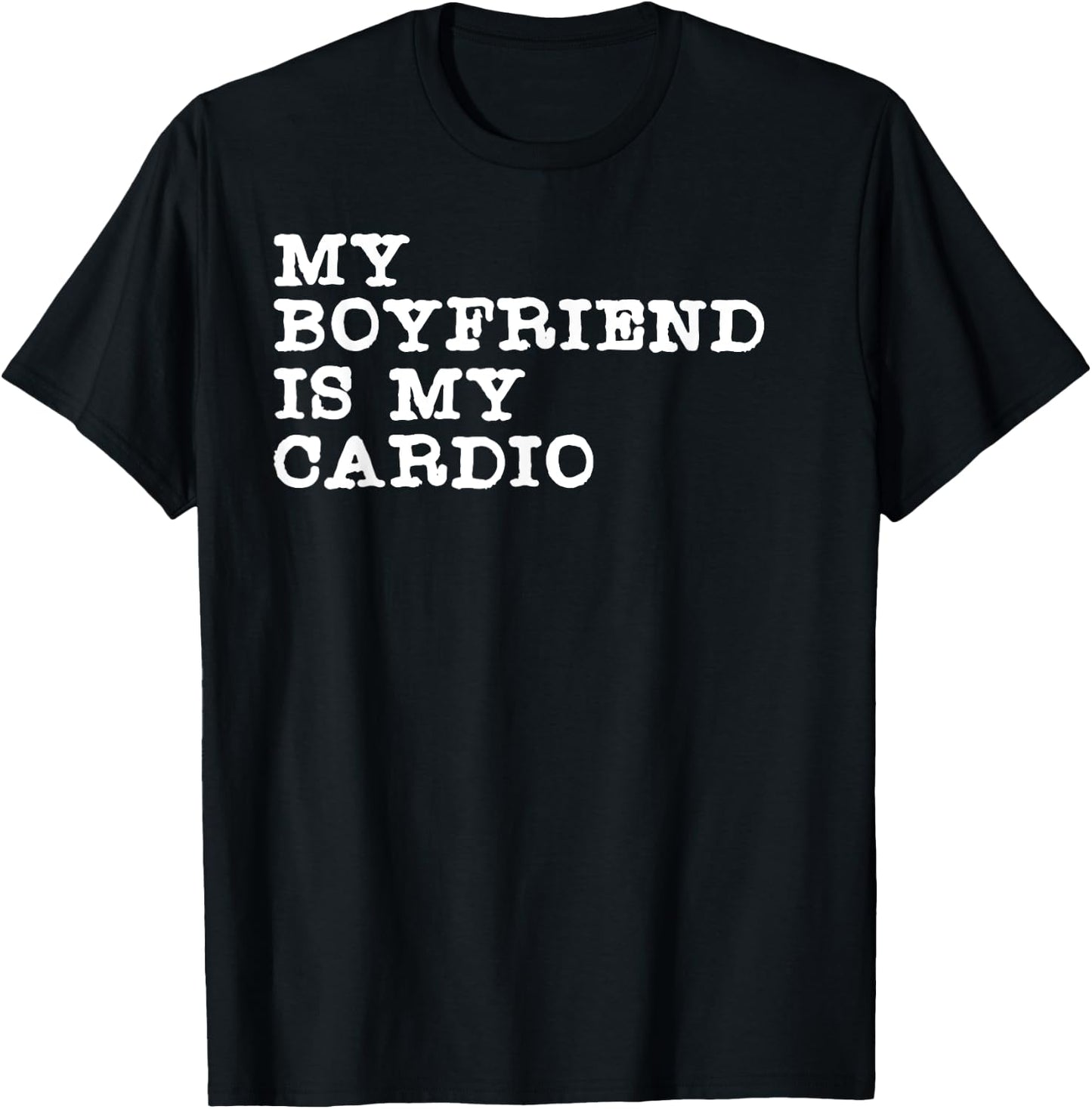 Funny Girlfriend Relationship My Boyfriend Is My Cardio T-Shirt - T-Shirt | Black