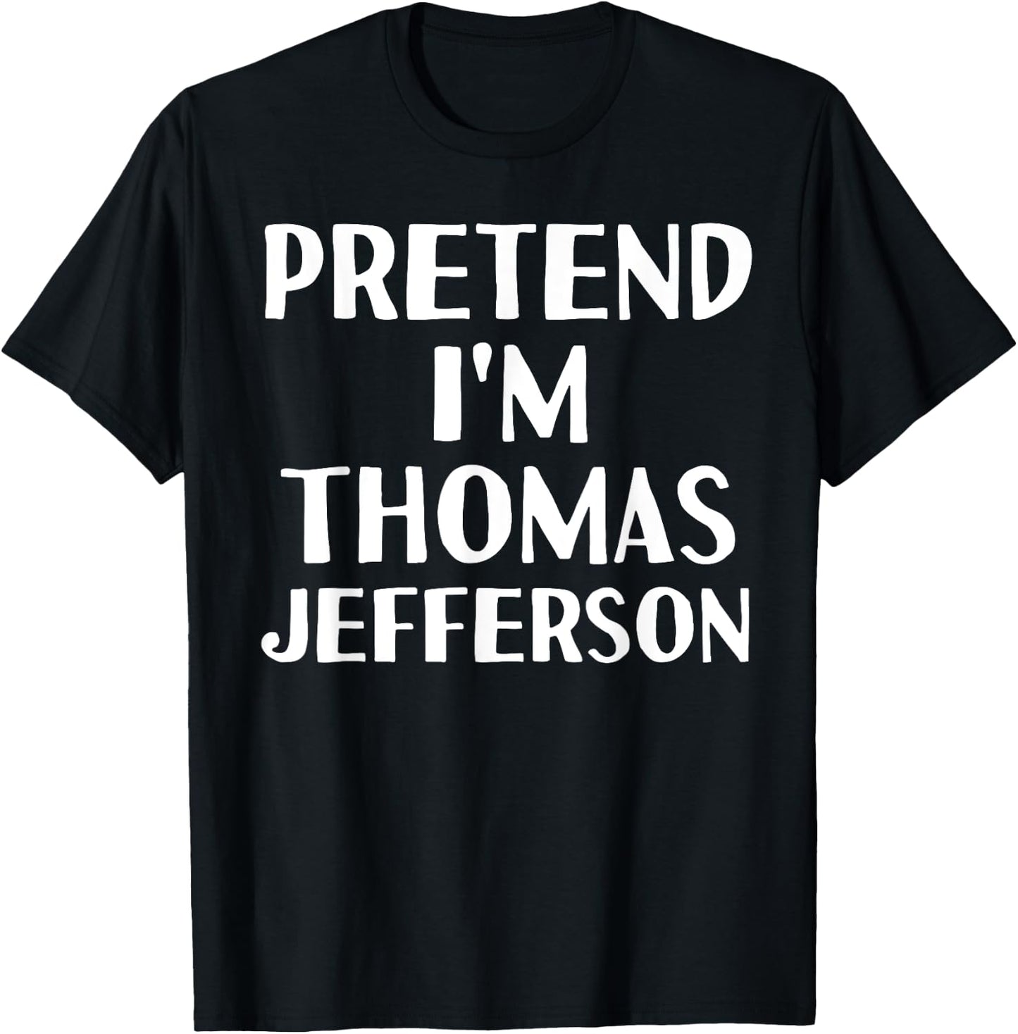 PRETEND I'M THOMAS JEFFERSON Funny Halloween DIY Costume T-Shirt - T-Shirt | Black