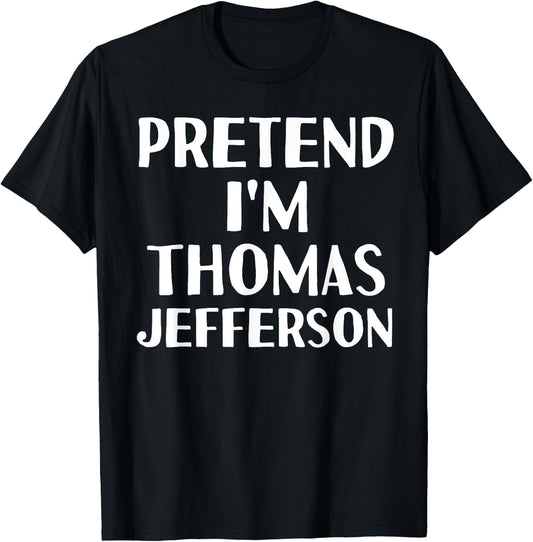 PRETEND I'M THOMAS JEFFERSON Funny Halloween DIY Costume T-Shirt - T-Shirt | Black