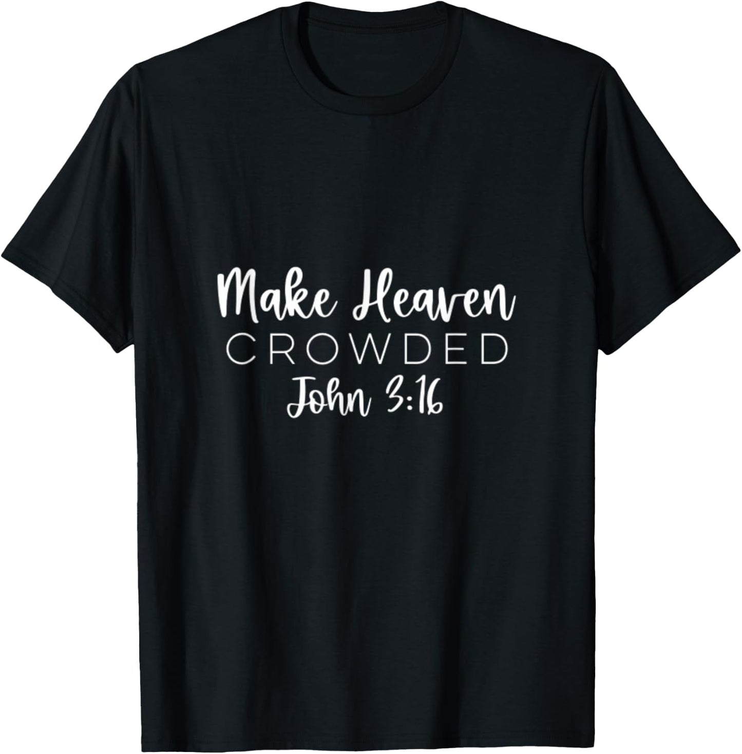 Make Heaven Crowded John 3:16 Christian Redeemer Bible T-Shirt - T-Shirt | Black