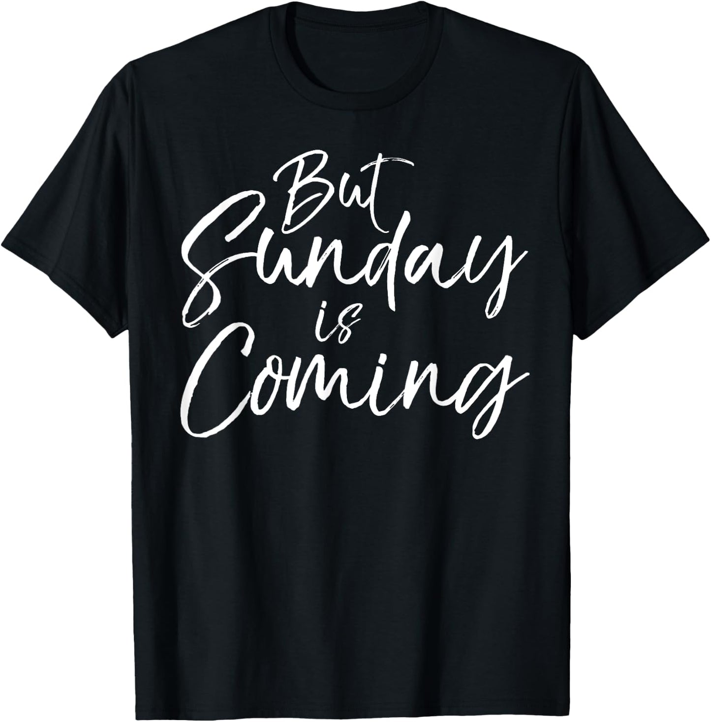 Christian Resurrection Quote Faith Gift But Sunday is Coming T-Shirt - T-Shirt | Black