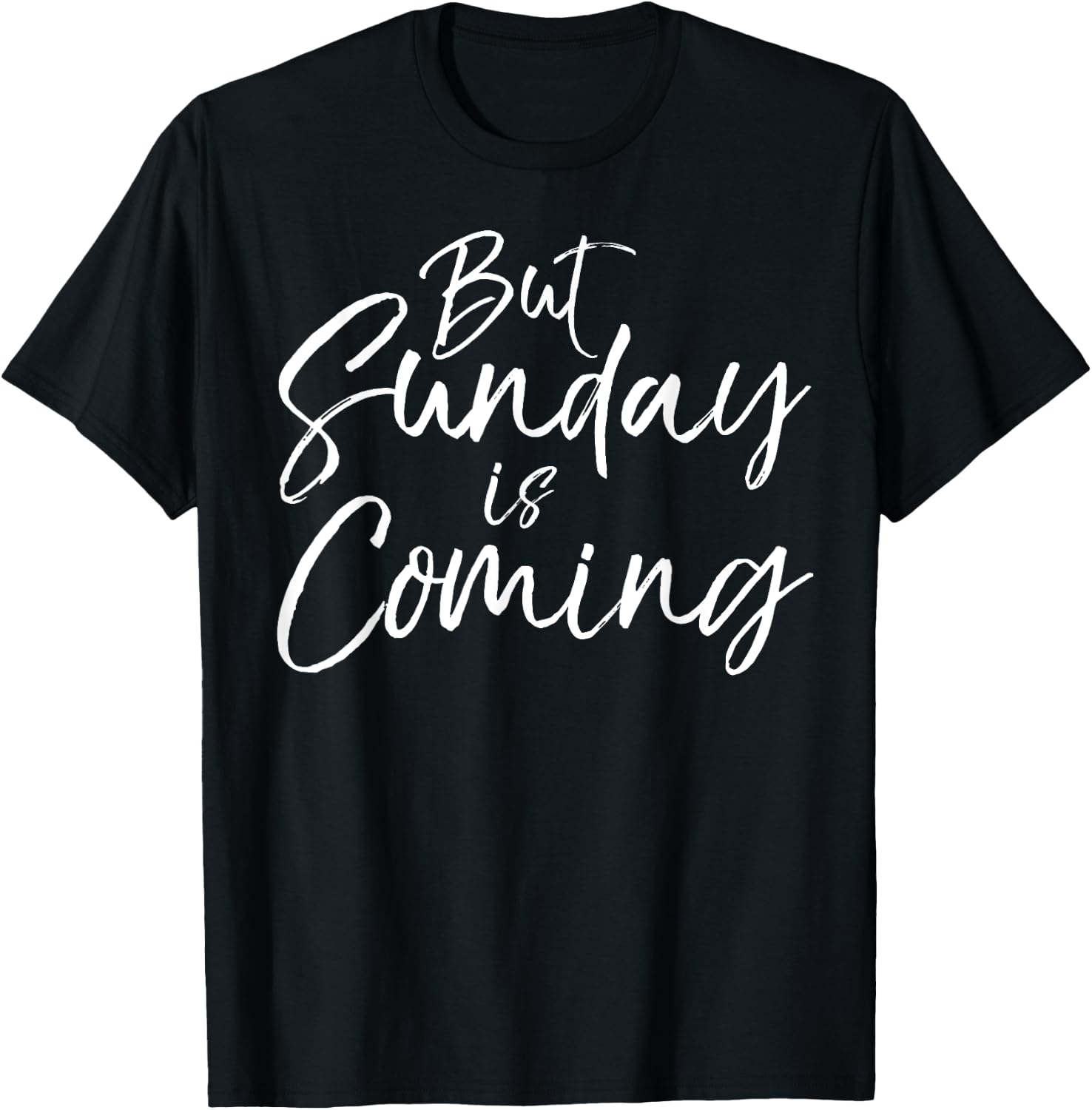 Christian Resurrection Quote Faith Gift But Sunday is Coming T-Shirt - T-Shirt | Black