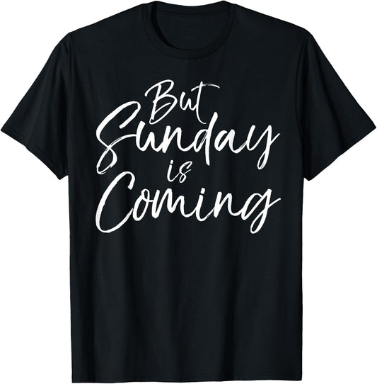 Christian Resurrection Quote Faith Gift But Sunday is Coming T-Shirt - T-Shirt | Black
