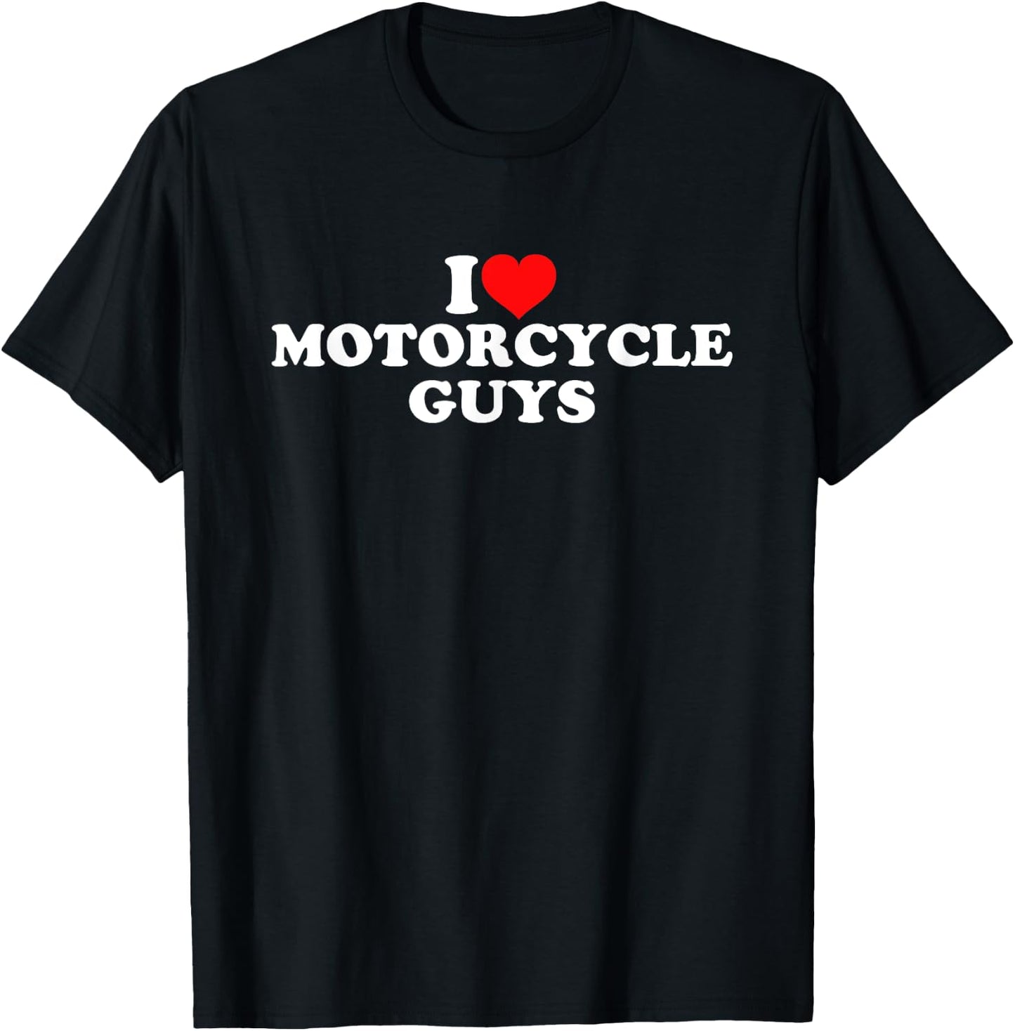 I Love Motorcycle Guys T-Shirt - T-Shirt | Black