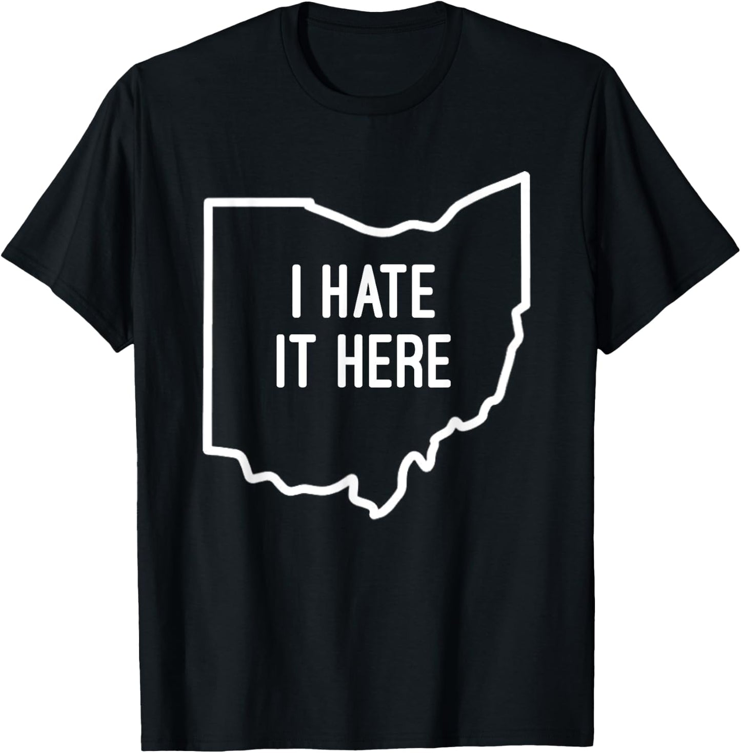I Hate It Here Ohio State OH Funny Joke T-Shirt - T-Shirt | Black