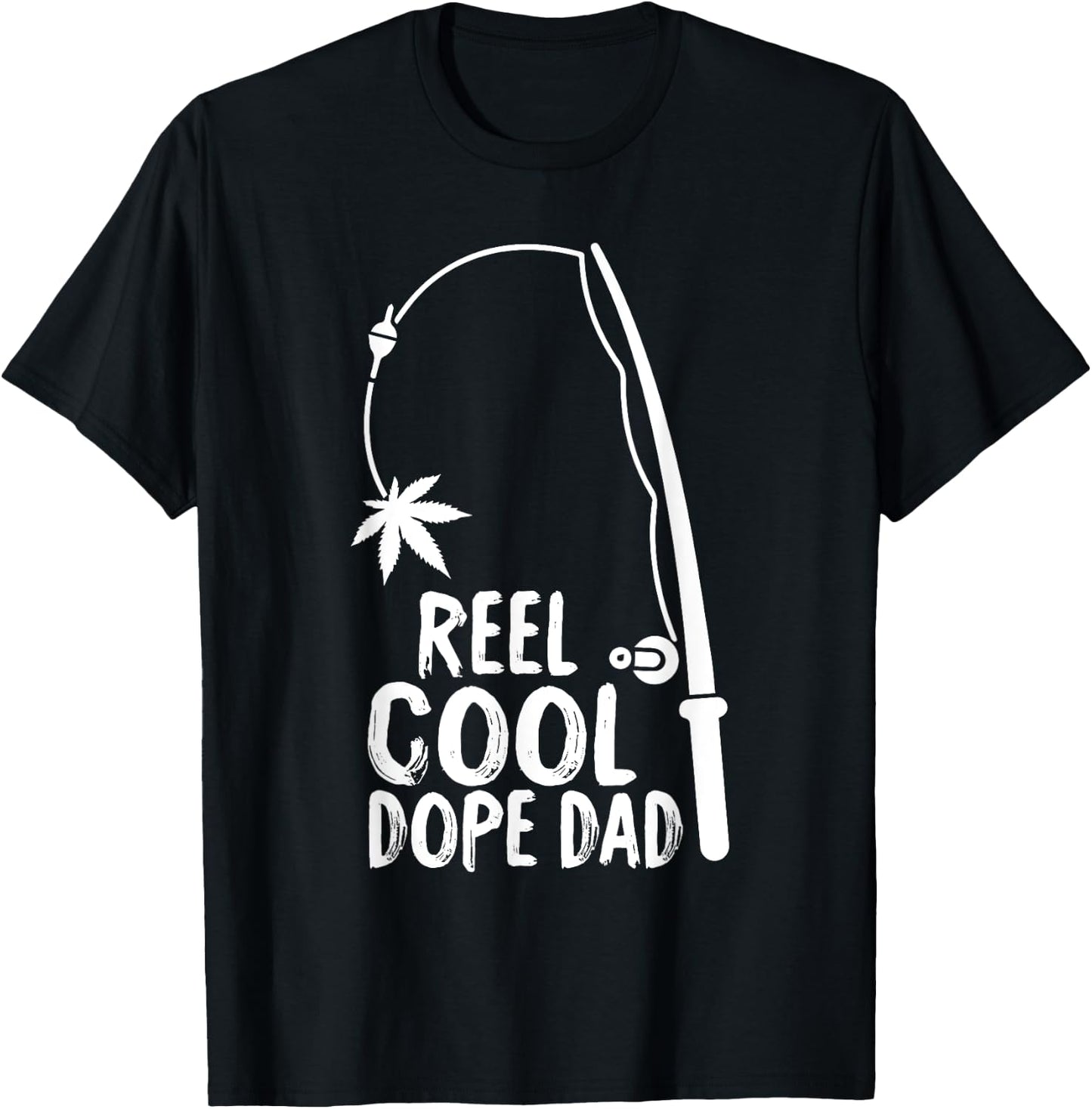 Reel Cool Fathers Day Fishing Dope Dad Weed Marijuana Stoner T-Shirt - T-Shirt | Black