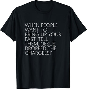 When People Want To Bring Up Your Past Tell Them Jesus Drop T-Shirt - T-Shirt | Black