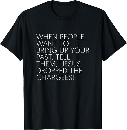 When People Want To Bring Up Your Past Tell Them Jesus Drop T-Shirt - T-Shirt | Black