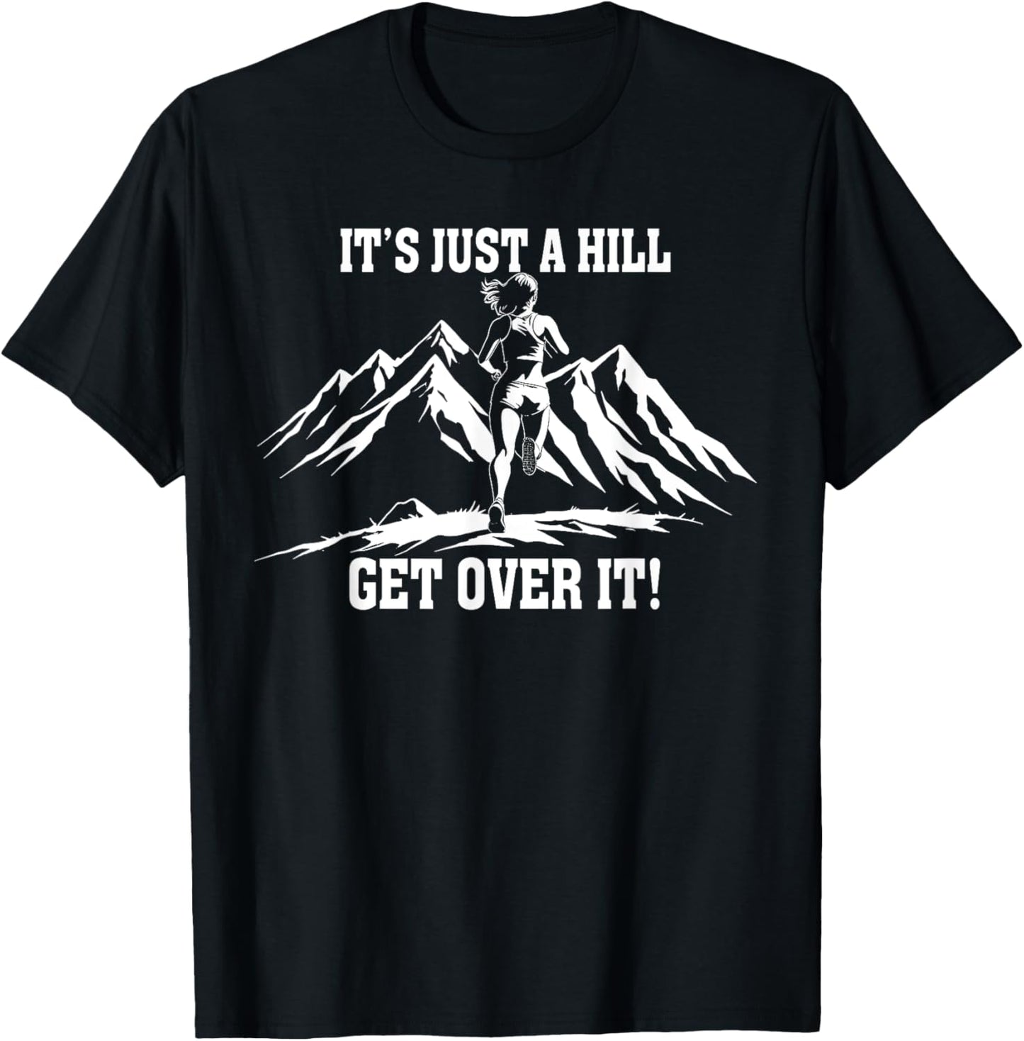 It's Just a Hill Get Over It Women's Running Runner T-Shirt - T-Shirt | Black