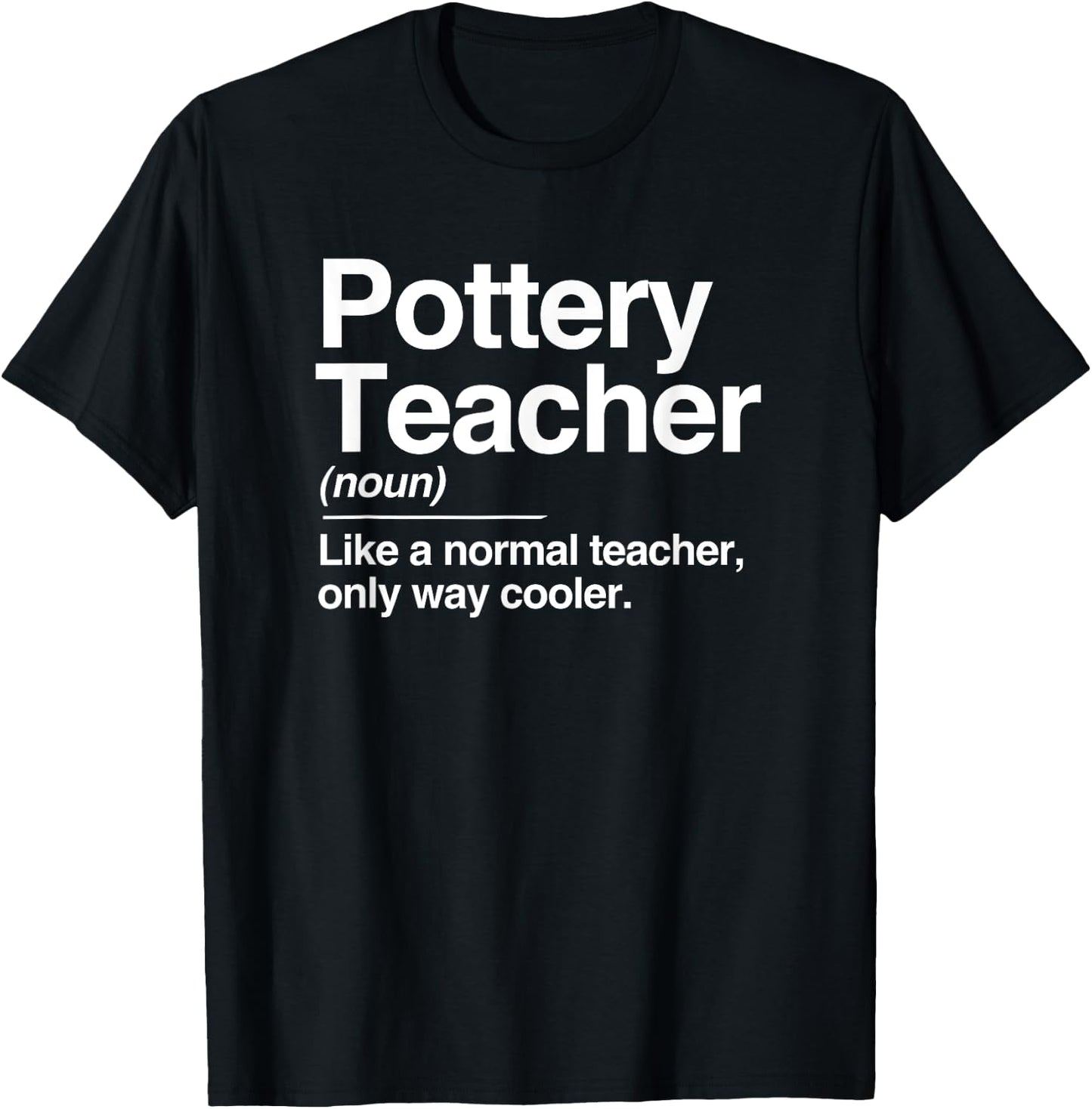 Pottery Teacher Definition Normal Only Cooler Ceramics Gift T-Shirt - T-Shirt | Black