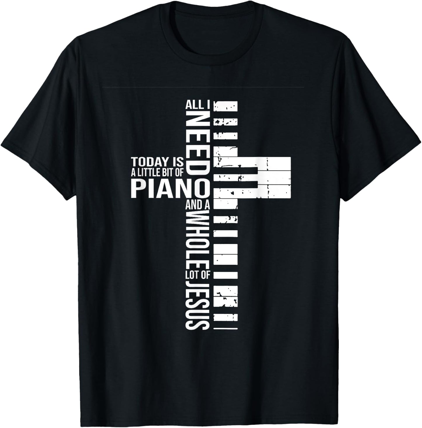 All i need today is a little bit of PIANO and JESUS T-Shirt - T-Shirt | Black
