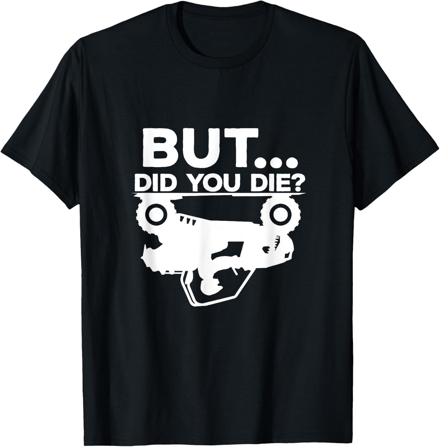But Did You Die? ATV Four Wheeler Funny Quad Biker Rider T-Shirt - T-Shirt | Black