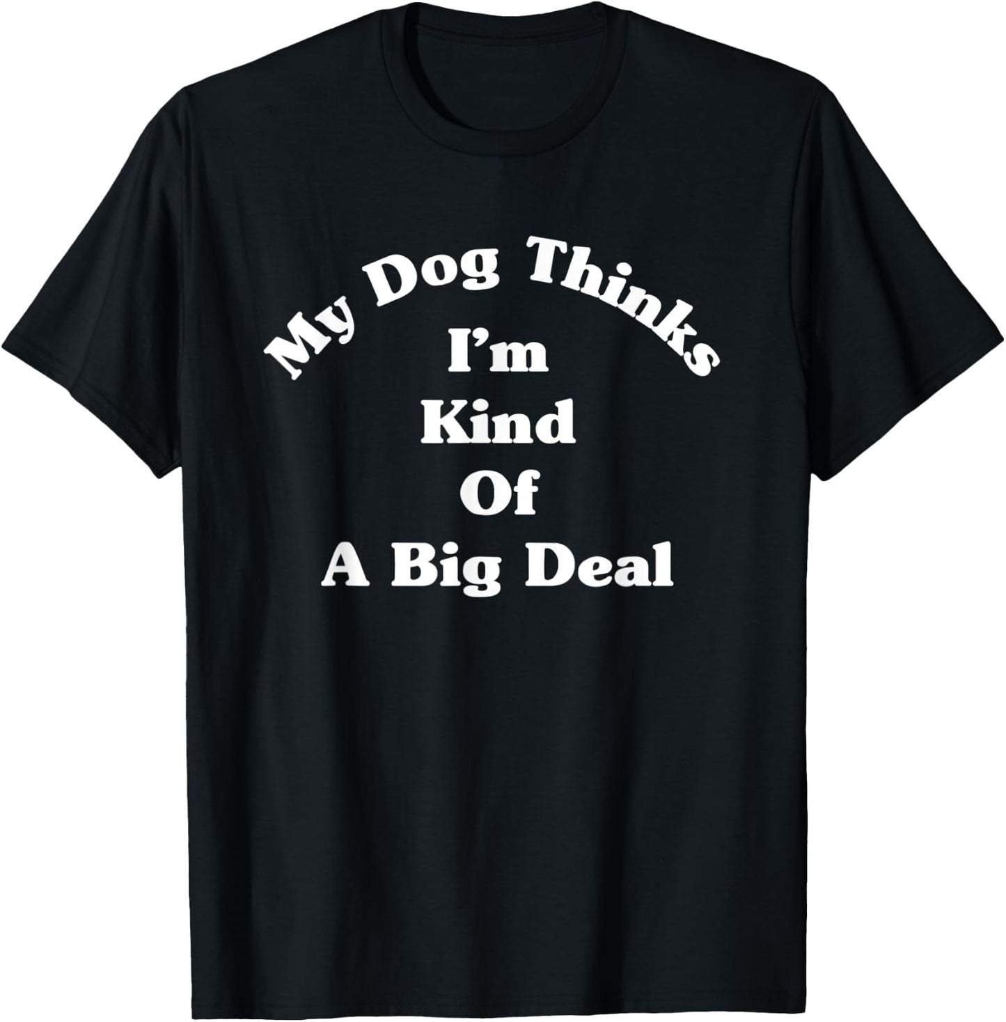 My Dog Kinda Thinks I'm A Big Deal Funny Fur Parent Women T-Shirt - T-Shirt | Black
