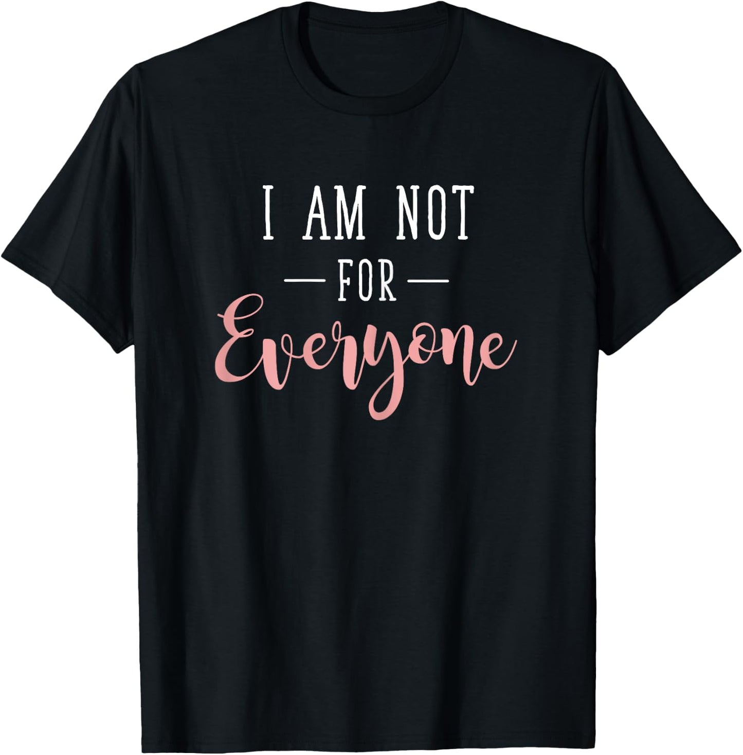 Unique Person I Am Not For Everyone Statement T-Shirt - T-Shirt | Black