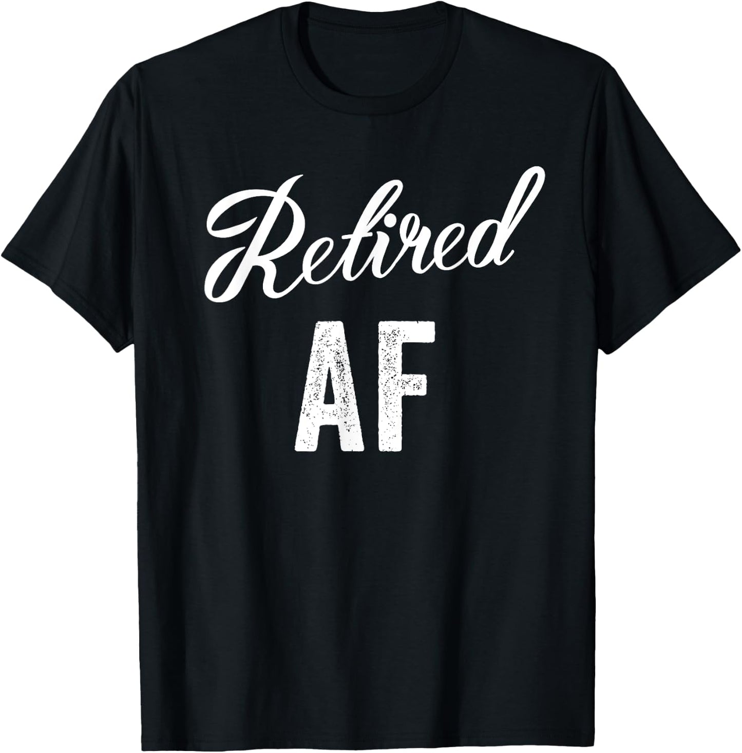 Retired Af Funny Retirement T-Shirt - T-Shirt | Black