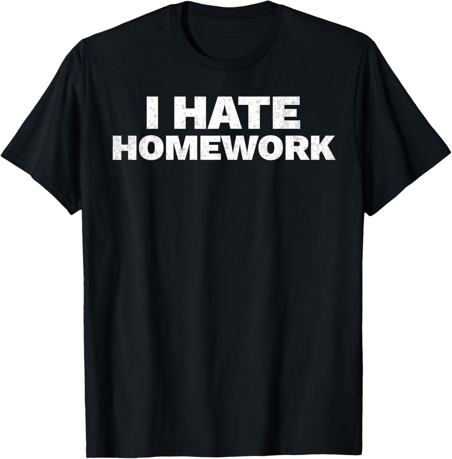 I Hate Homework Funny Student Teacher T-Shirt - T-Shirt | Black