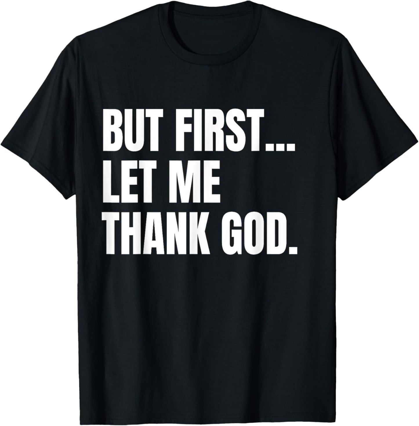 But First Let Me Thank God Christian T-Shirt - T-Shirt | Black