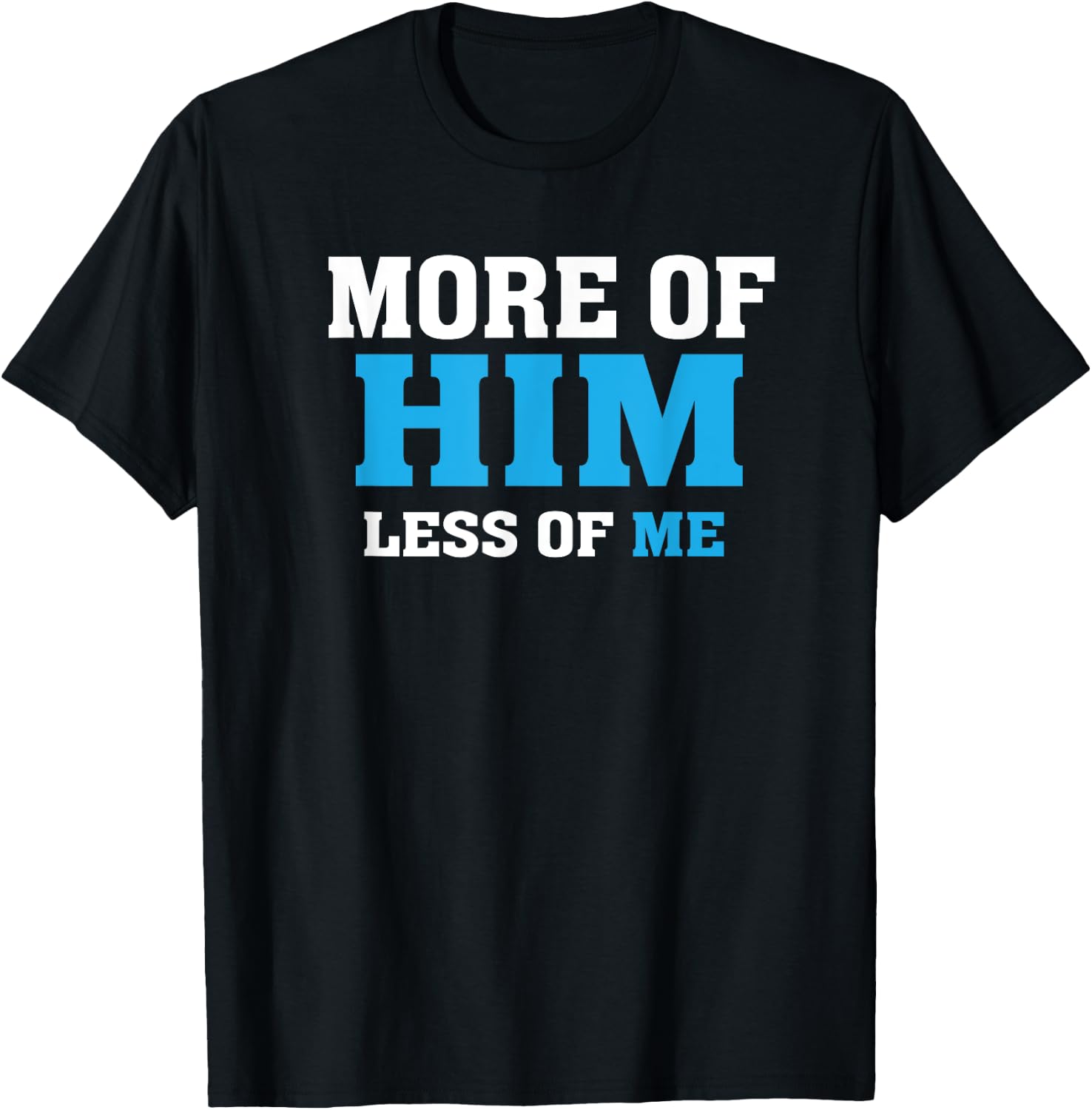 More of Him - Less of Me - Christian T-Shirt - T-Shirt | Black