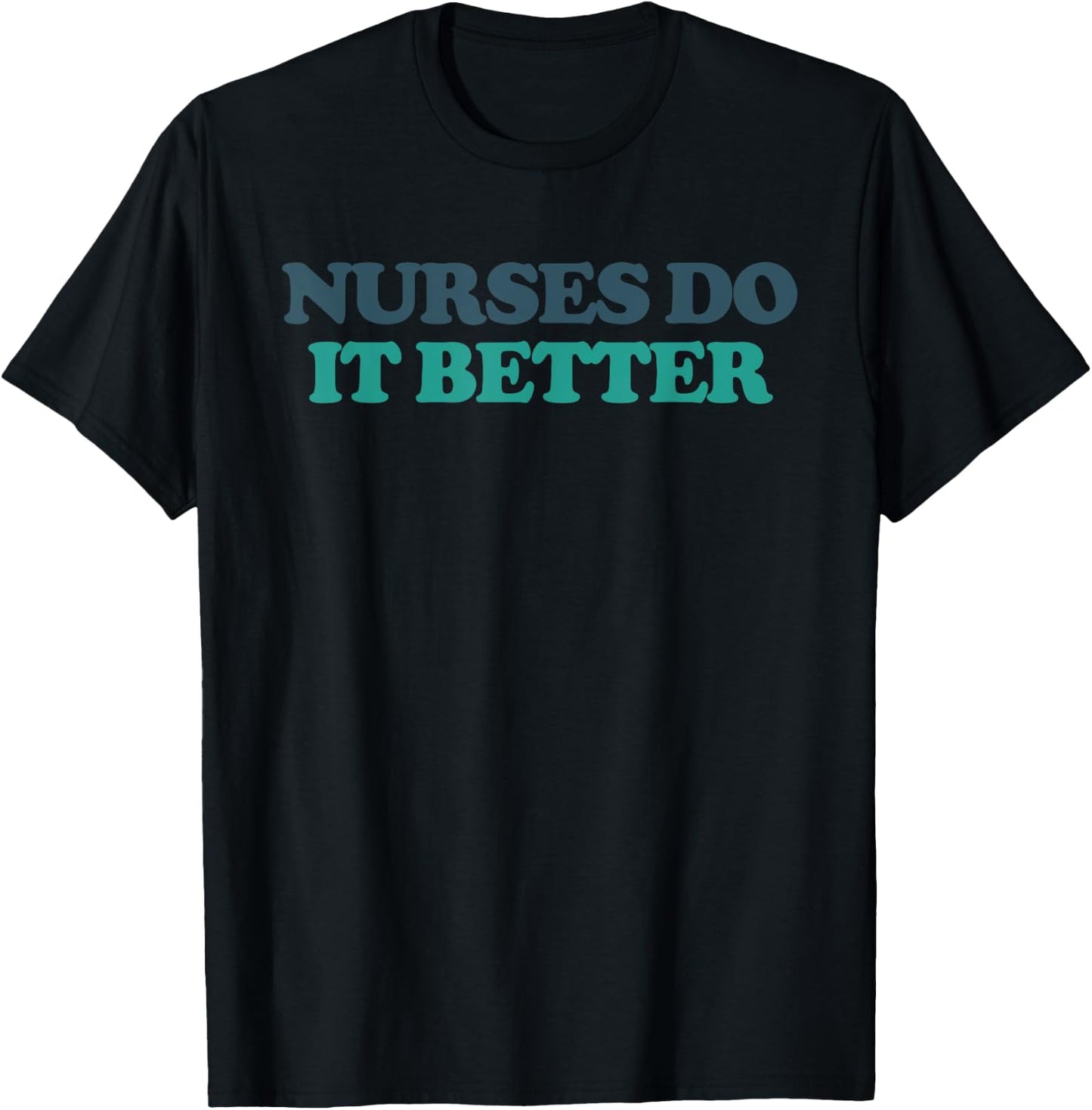 Nurses Do It Better T-Shirt - T-Shirt | Black