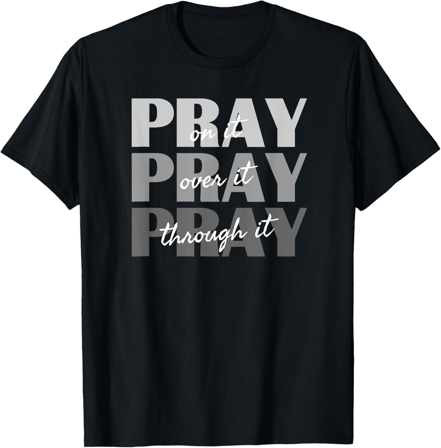 Pray On It, Pray Over It, Pray Through It Christian Faith T-Shirt - T-Shirt | Black