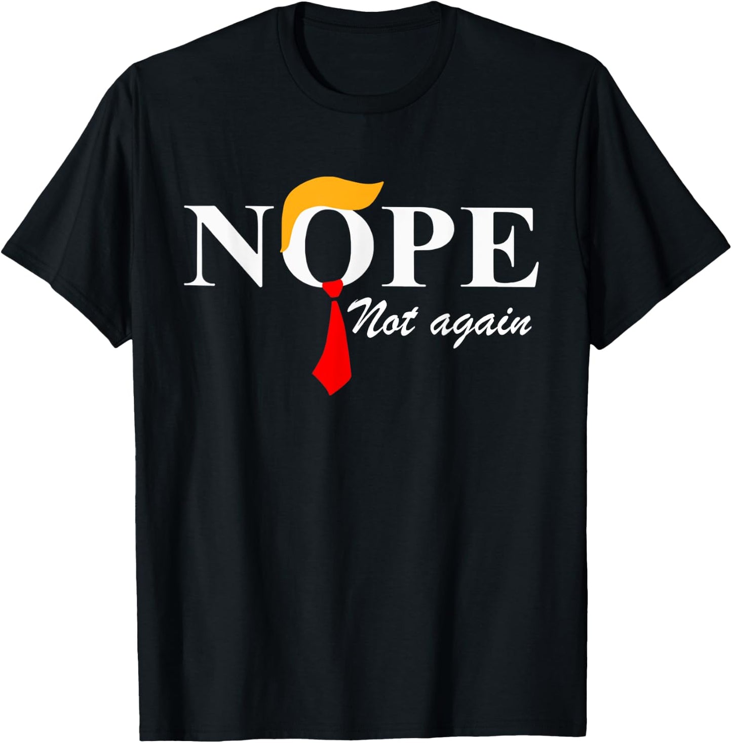 Nope Not Again Funny Trump Apparel Nope Not Again Trump T-Shirt - T-Shirt | Black